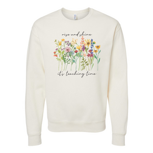 Rise & Shine - It's Teaching Time Sweatshirt | A39b